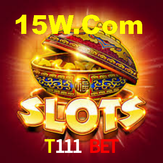 T111 Bet